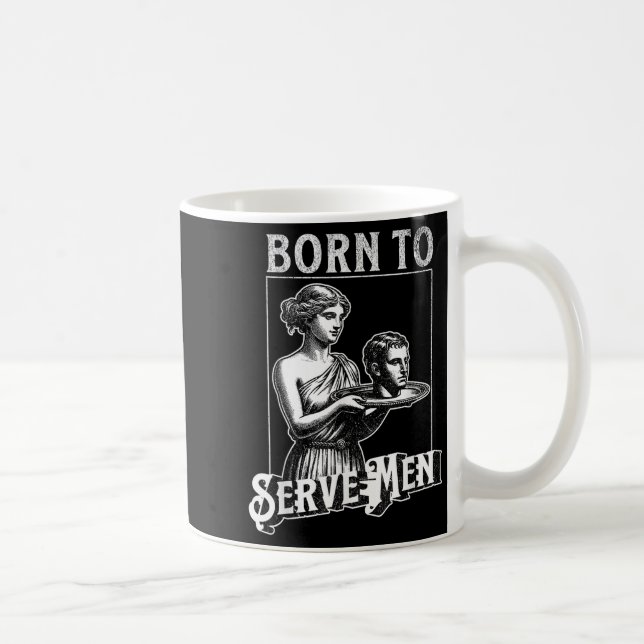 Women Are Born To Serve Men Funny Retro Girl  Coffee Mug (Right)