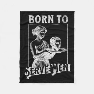 Women Are Born To Serve Men Funny Retro Girl  Fleece Blanket