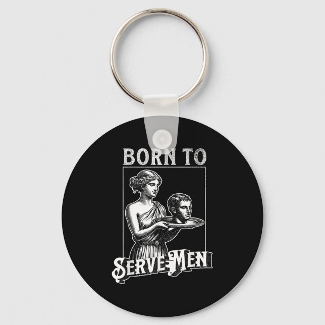 Women Are Born To Serve Men Funny Retro Girl  Keychain (Front)