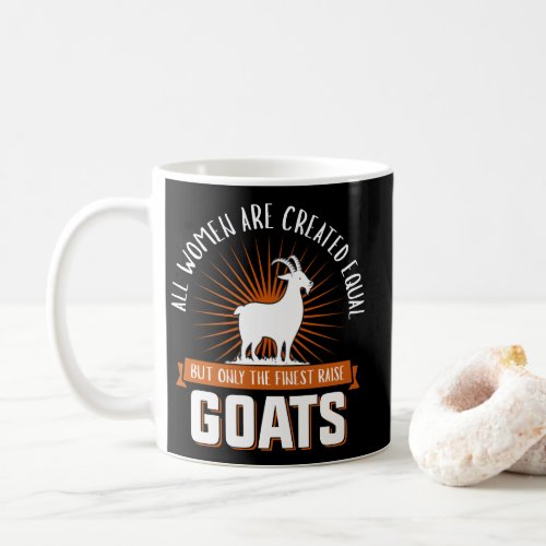 Women Are Equal But Only The Finest Raise Goat Coffee Mug