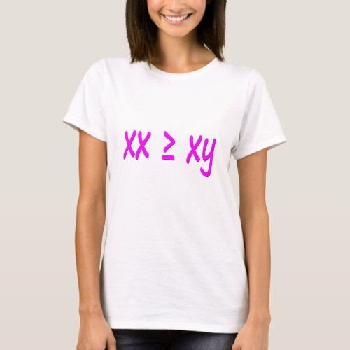 Women are greater thanequal to men _ XX â XY T_Shirt
