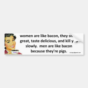 women are like bacon bumper sticker
