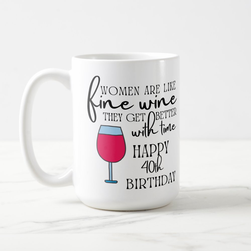 Discover Women Are Like Wine 40th Personalized Birthday Gift Coffee Mug