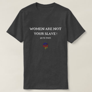 WOMEN ARE NOT YOUR EGO SLAVE Unisex T-Shirt