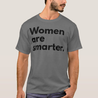Women Are Smarter Feminism Pro Women6302 T-Shirt