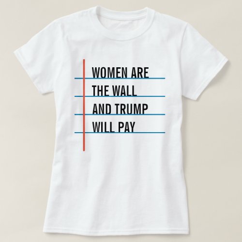 Women Are the Wall shirt