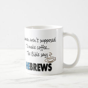 WOMEN AREN'T SUPPOSED TO MAKE COFFEE! The Bible Sa Coffee Mug