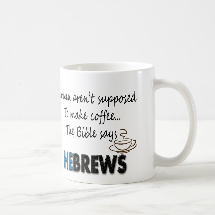 WOMEN AREN'T SUPPOSED TO MAKE COFFEE The Bible Sa Coffee Mug