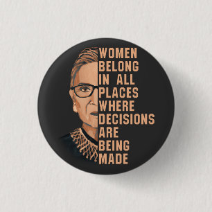 Women Belong In All Places Where Decisions Are Bei Button
