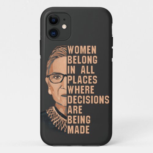 Women Belong In All Places Where Decisions Are Bei iPhone 11 Case