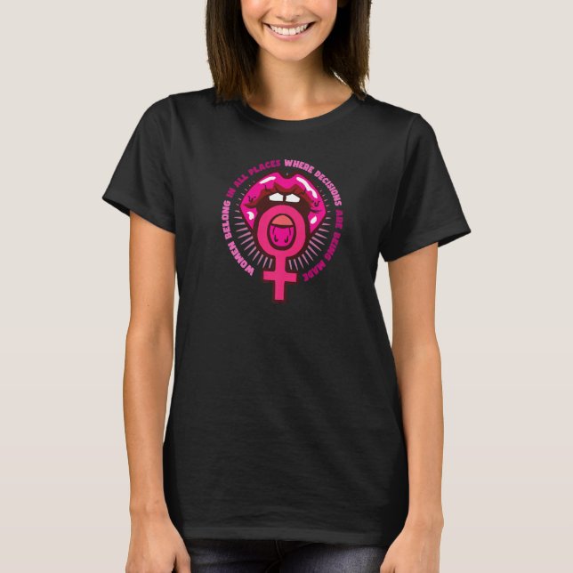 women belong in all places where decisions are bei T-Shirt (Front)