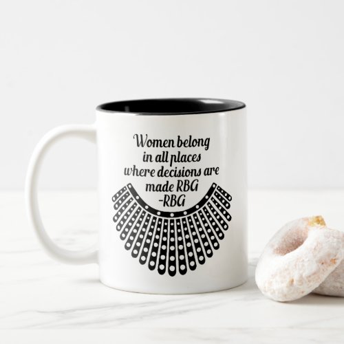 Women belong in all places where decisions are mad Two_Tone coffee mug