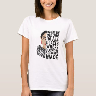 Women Belong In All Places Where Decisions Are RBG T-Shirt