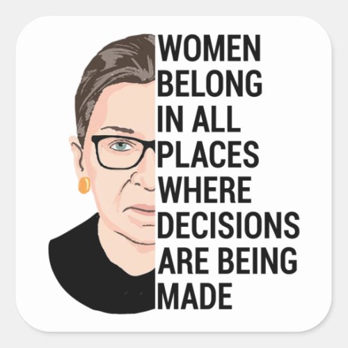 Women belong in all places where decisions square sticker