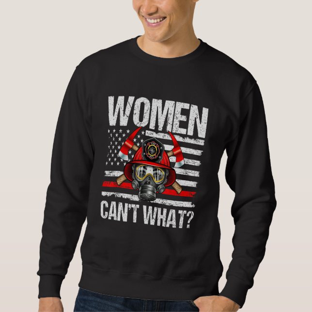 Women Can't What Firefighter Thin Red Line America Sweatshirt (Front)