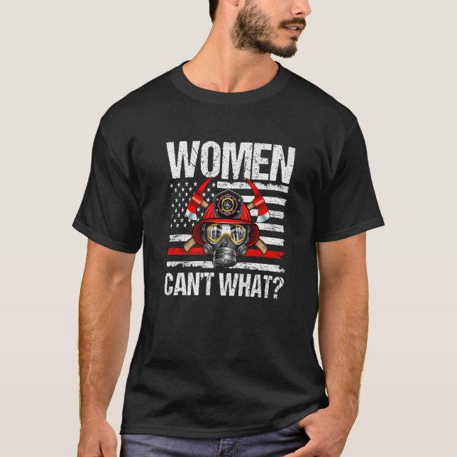Women Can't What Firefighter Thin Red Line America T-Shirt (Front)
