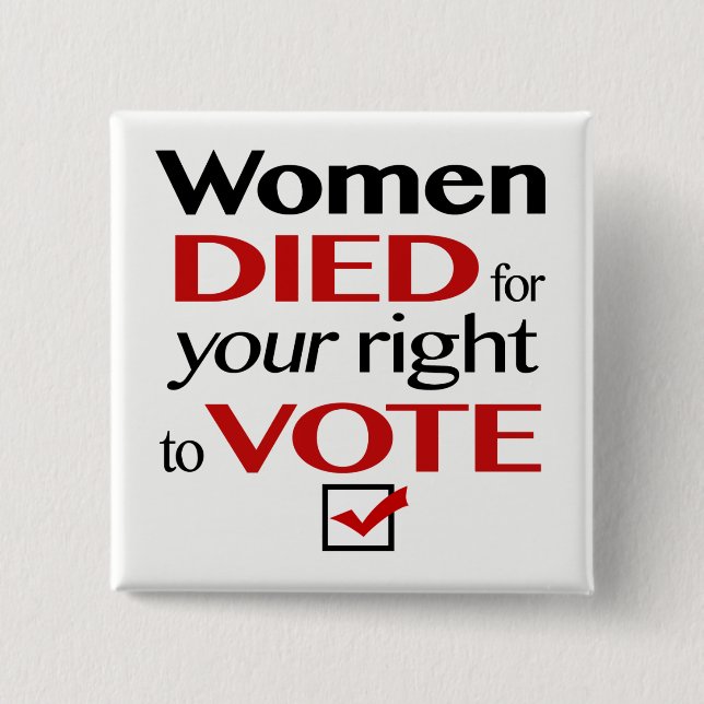 Women died for your right to vote... pinback button (Front)