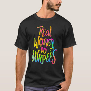 Women Do Burpees Real Gym Fitness Trainer Lifting T-Shirt