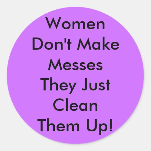 Women Dont Make Messes Classic Round Sticker