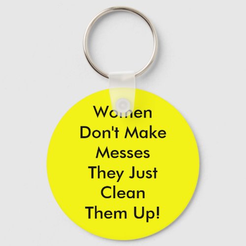 Women Dont Make Messes Keychain