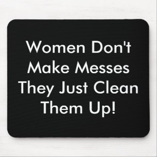 Women Don't Make Messes Mouse Pad