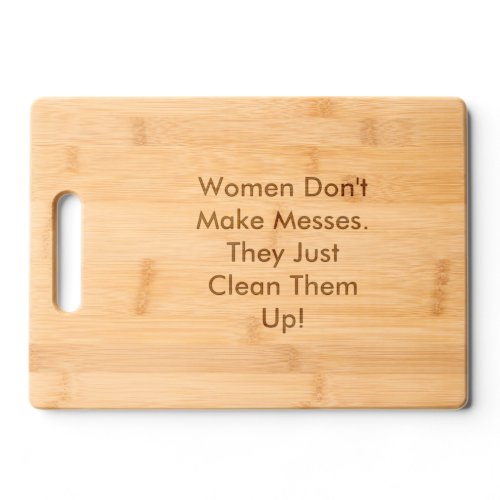 Women Dont Make Messes Wood Cutting Board