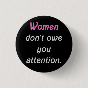 Women Don't Owe You Attention Button