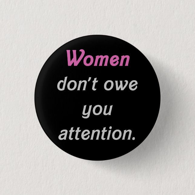 Women Don't Owe You Attention Button (Front)