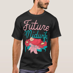 Women Doula Midwifery Birthing Support Future Midw T-Shirt