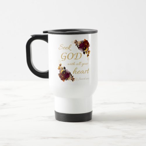 Women Faith Flowers Seek GOD with All Your Heart Travel Mug