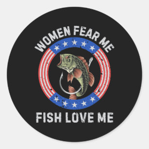Women Fear Me Fish Love Me B Fishing Humor Vintage Classic Round Sticker