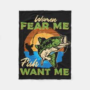 Women Fear Me Fish Want Me Fishing Funny Angler Me Fleece Blanket