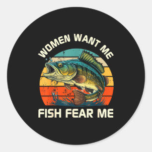 Women Fear Me Fish Want Me Funny Fishing Classic Round Sticker