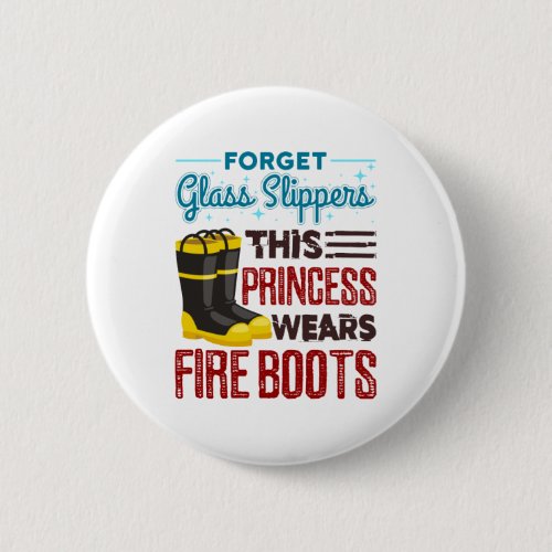 Women Firefighter This Princess Wears Fire Boots Button