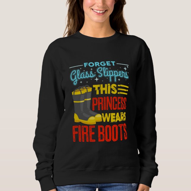 Women Firefighter This Princess Wears Fire Boots Sweatshirt (Front)