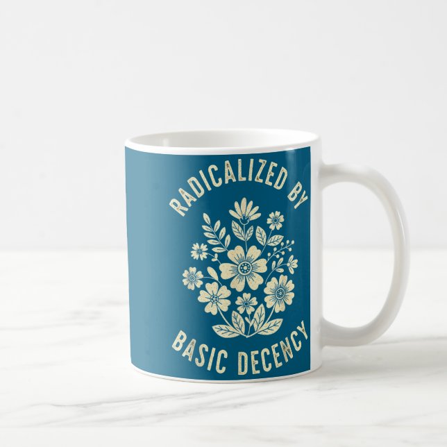 Women Floral Radicalized By Basic Decency Funny De Coffee Mug (Right)