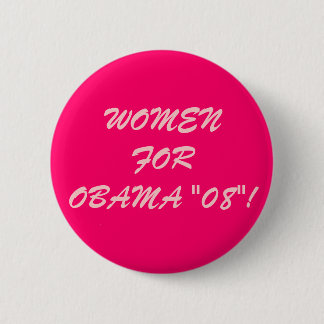 WOMEN FOR OBAMA "08"! BUTTON