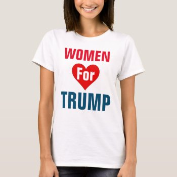 Women For Trump #womenfortrump T-shirt by Trump_United_Signs at Zazzle