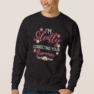 Women Funny Sarcastic I'm Silently Correcting Your Sweatshirt
