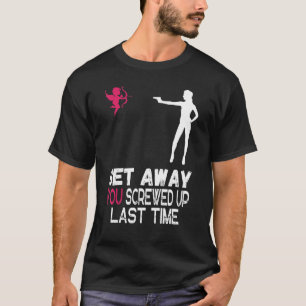 Women Get Away Cupid You Screwed Up Last Time Anti T-Shirt