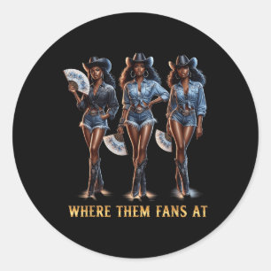 Women Girls Where Them Fans At Melanin Cowgirls Co Classic Round Sticker