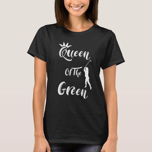Women  Golfers Fun Queen Of The Green Quote T-Shirt (Front)