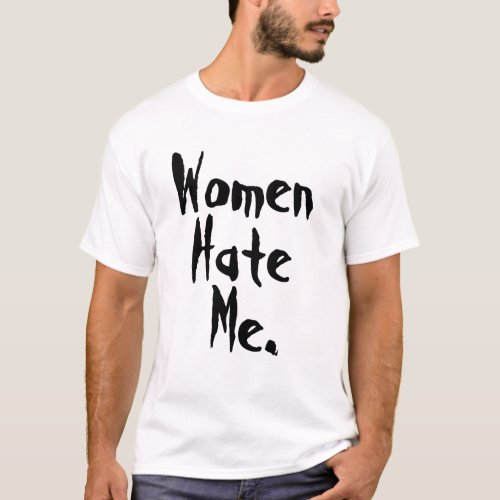 Women Hate Me Black T_Shirt
