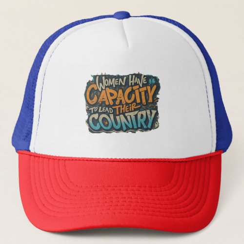 Women have capacity to lead their country trucker hat