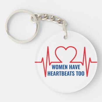 Women Have Heartbeats Too  Keychain by DakotaPolitics at Zazzle