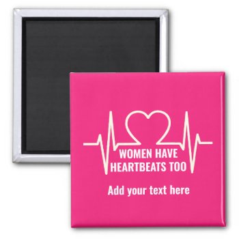 Women Have Heartbeats Too  Magnet by DakotaPolitics at Zazzle