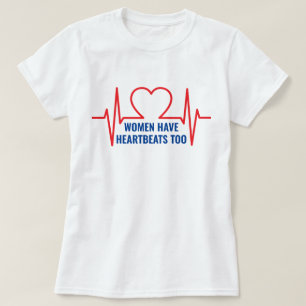 Women Have Heartbeats Too T-Shirt