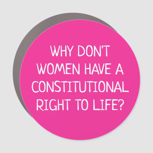 Women Have No Right to Life  Car Magnet