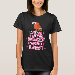Women I Am The Crazy PARROT Lady Animal Outfit Gif T-Shirt