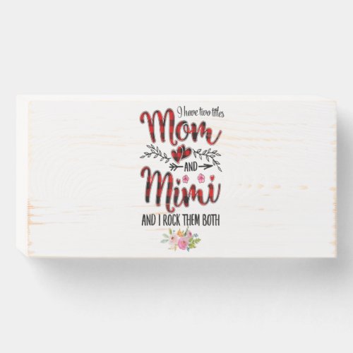 Women I Have Two Titles Mom And Mimi Mors Day Gift Wooden Box Sign